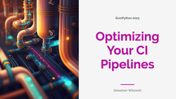 Optimizing Your CI Pipelines