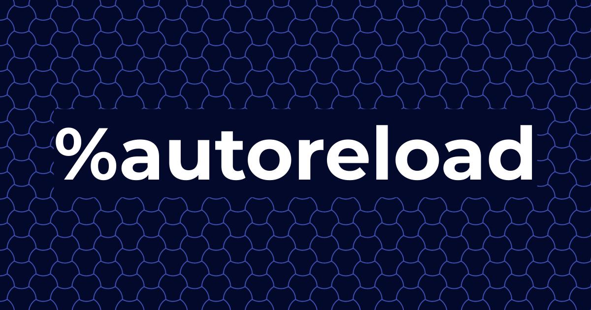Automatically Reload Modules with %autoreload