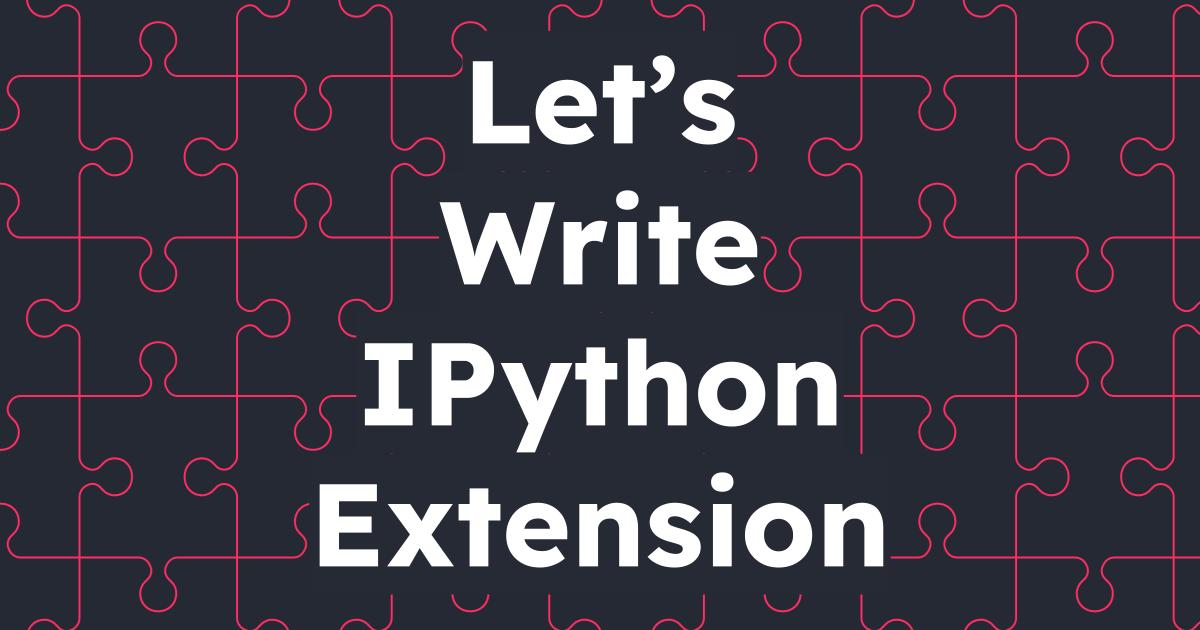 Let's Write an IPython Extension the Hard Way