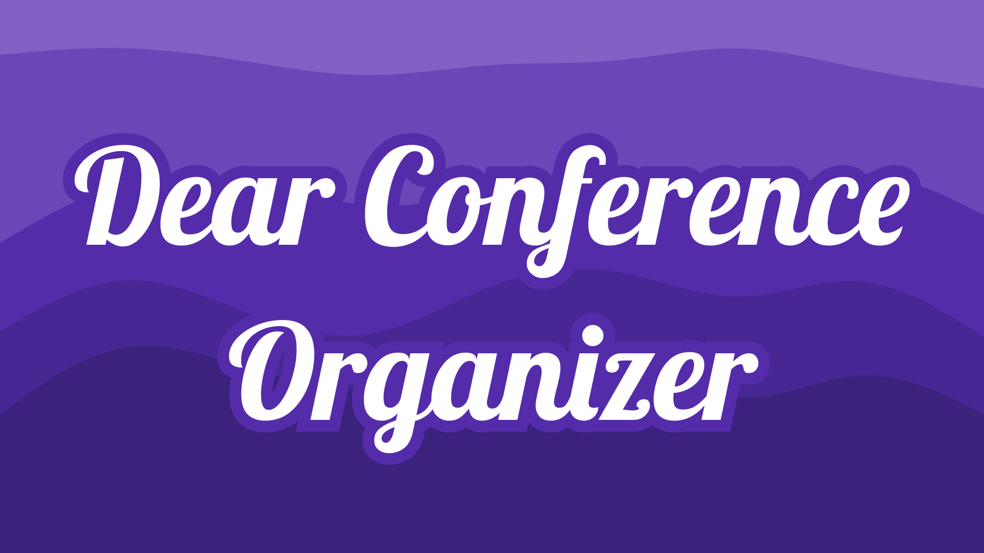 Dear Conference Organizer